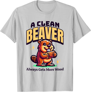 A Clean Beaver Always Gets More Wood Funny Dirty Adult Humor T-Shirt - T-Shirt | Ash