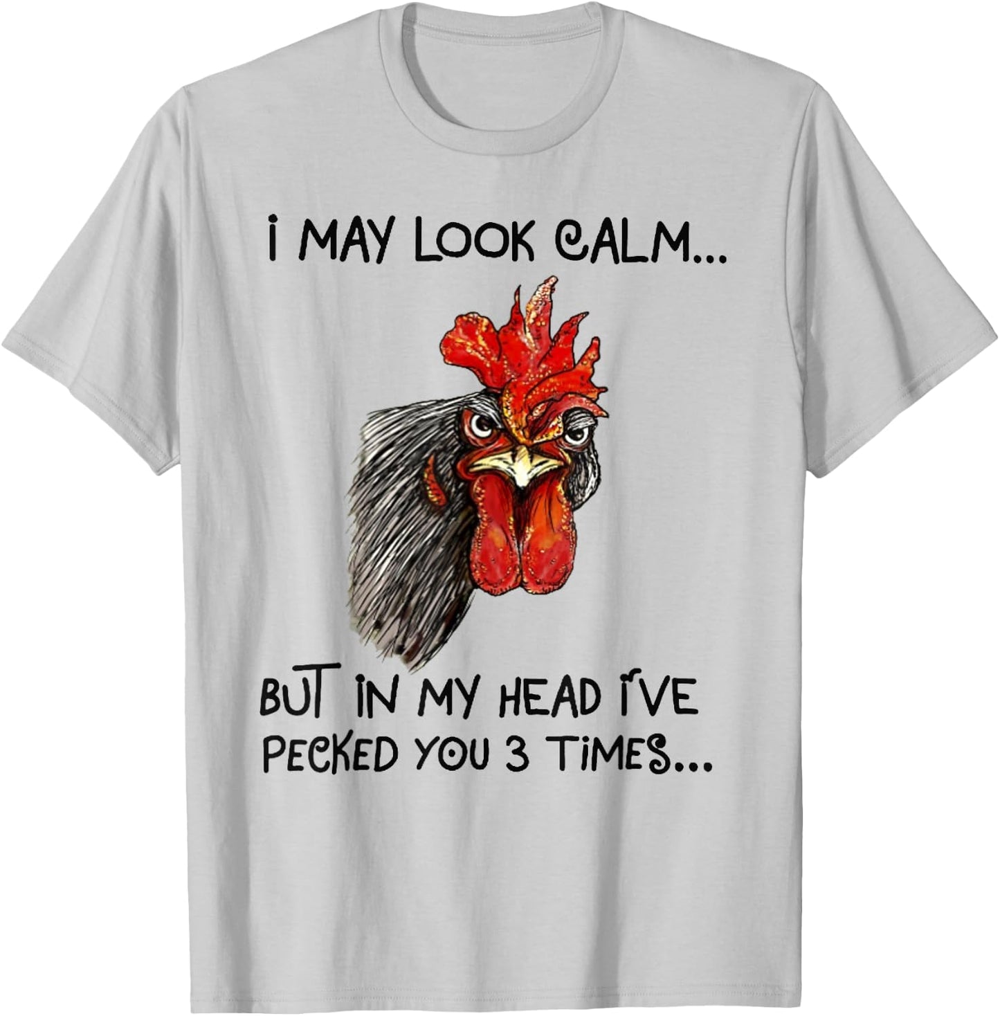I May Look Calm Chicken Funny Rooster Shirts T-Shirt - T-Shirt | Ash
