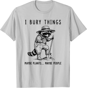 Raccoon I Bury Things Maybe Plants Maybe People Funny T-Shirt - T-Shirt | Ash