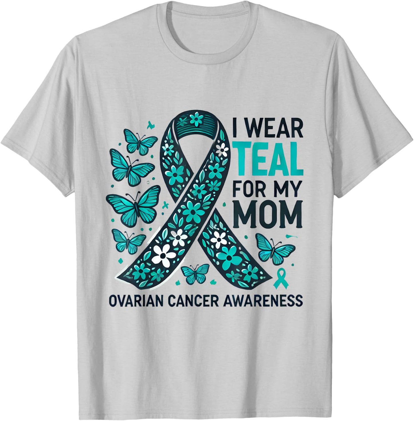 I Wear Teal for My Mom Ovarian Cancer Awareness Design T-Shirt - T-Shirt | Ash