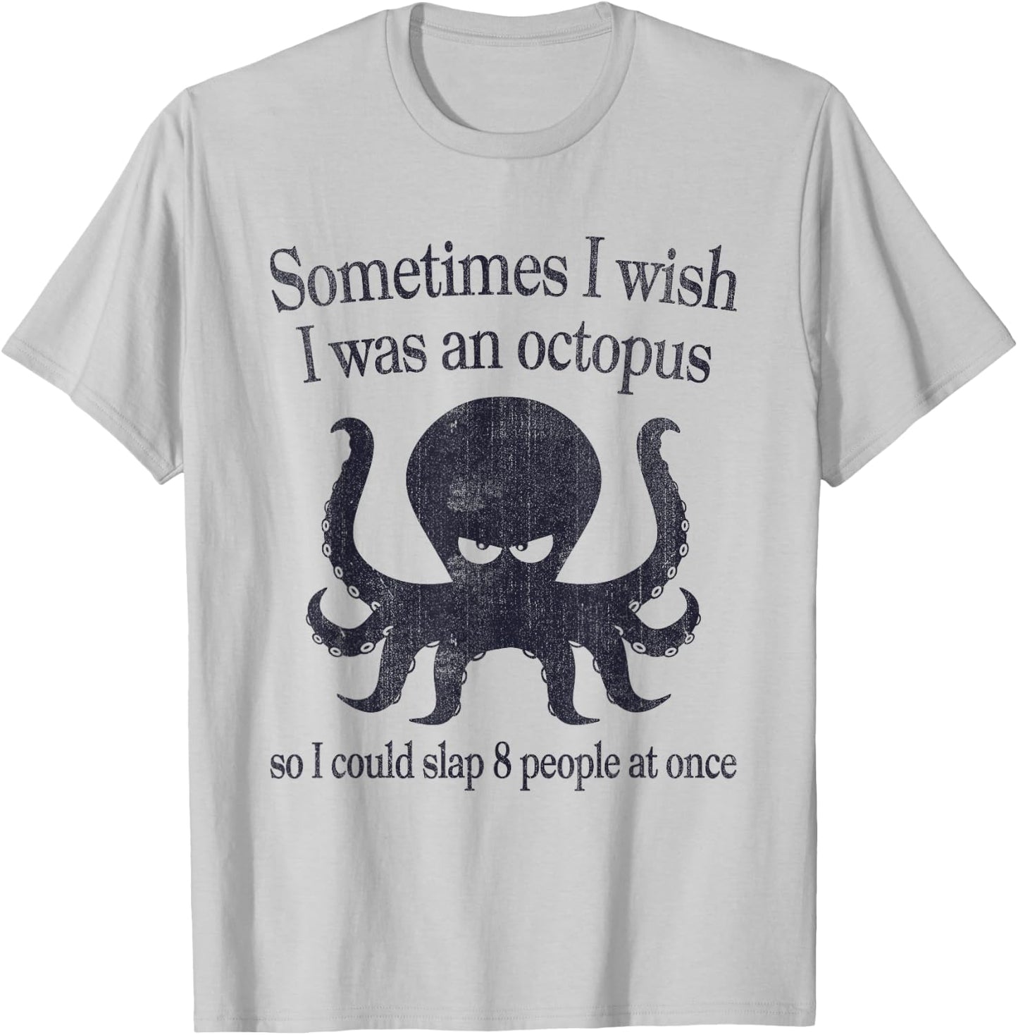 Sometimes I Wish I Was An Octopus Slap 8 People T-Shirt - T-Shirt | Ash