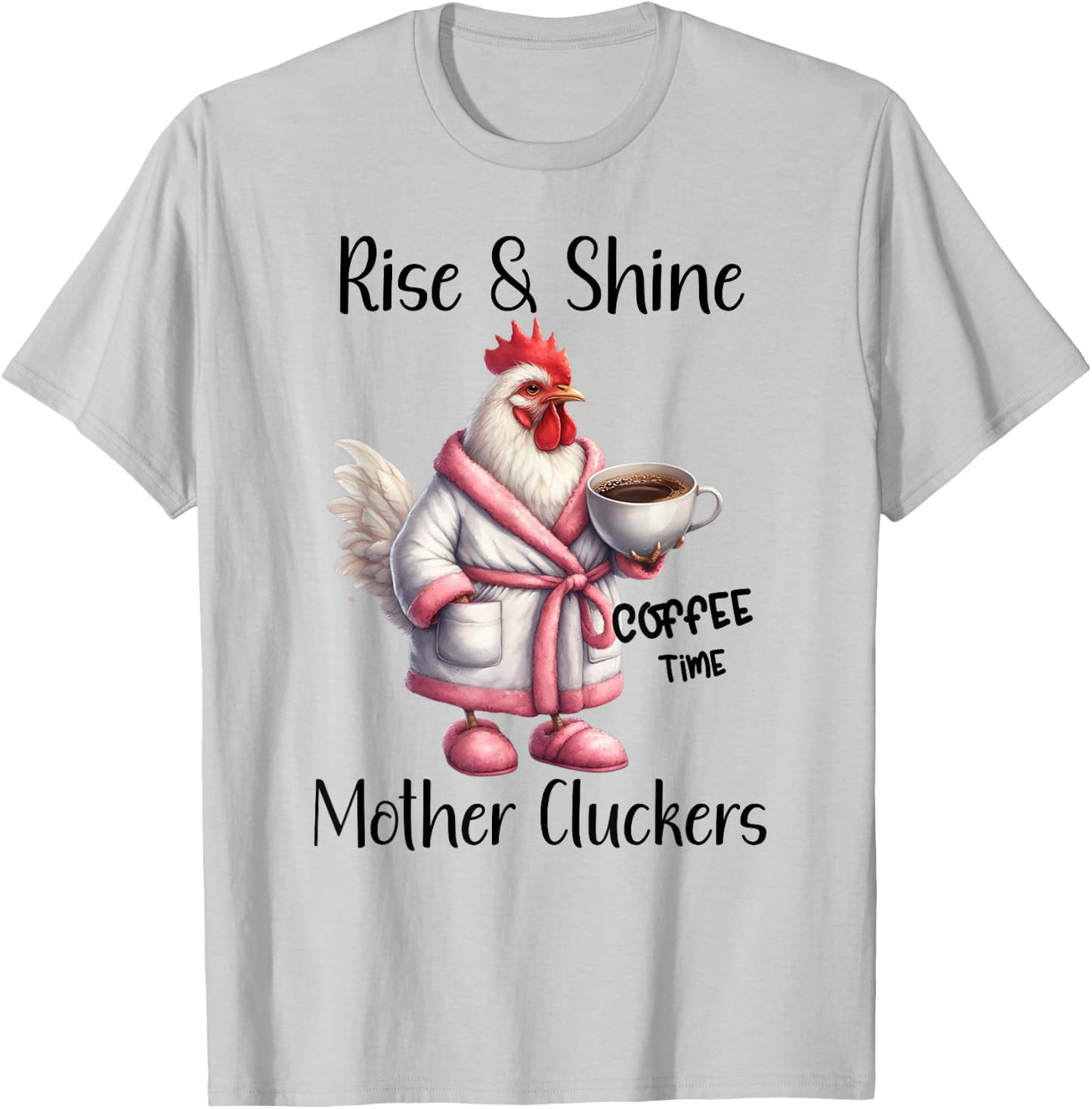 Rise and Shine Mother Cluckers Coffee Mug Sarcastic Chicken T-Shirt - T-Shirt | Ash
