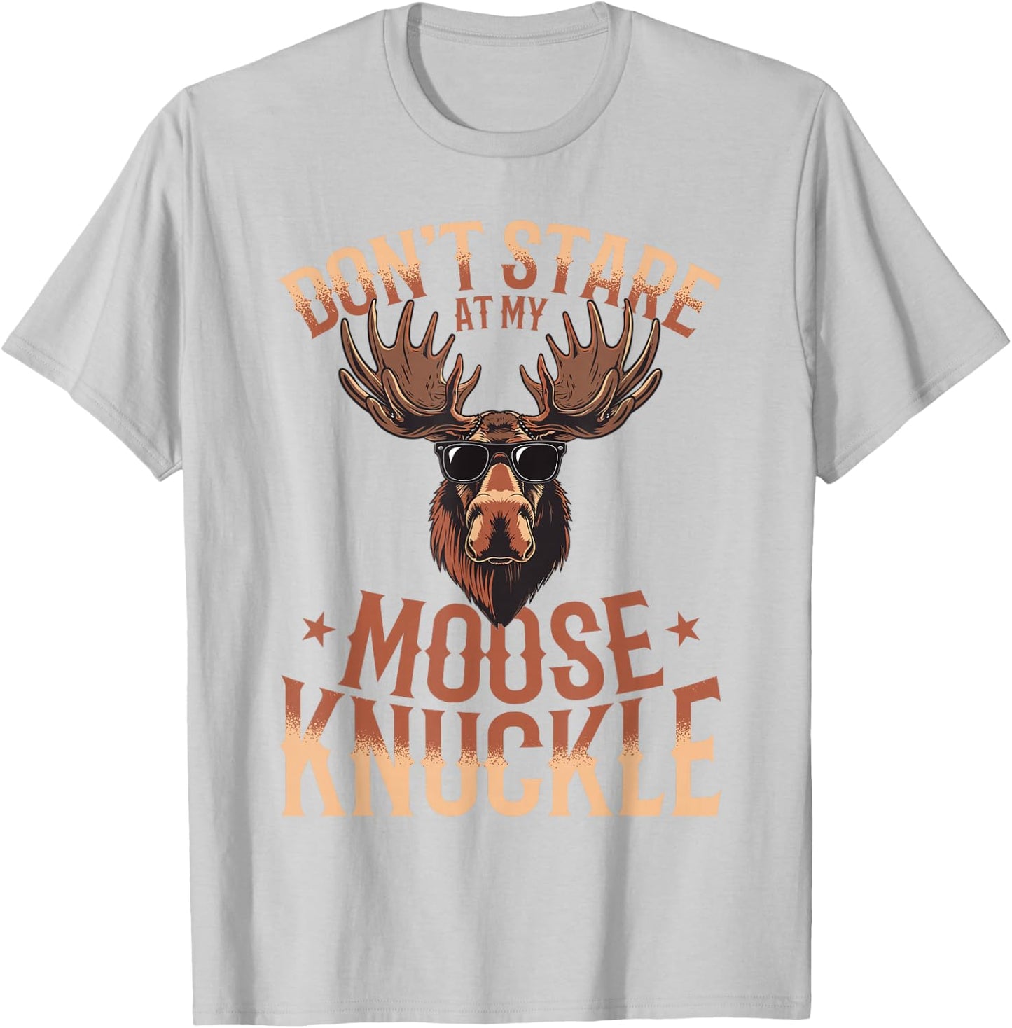 Funny Moose Animal Don't Stare At My Moose Knuckle T-Shirt - T-Shirt | Ash