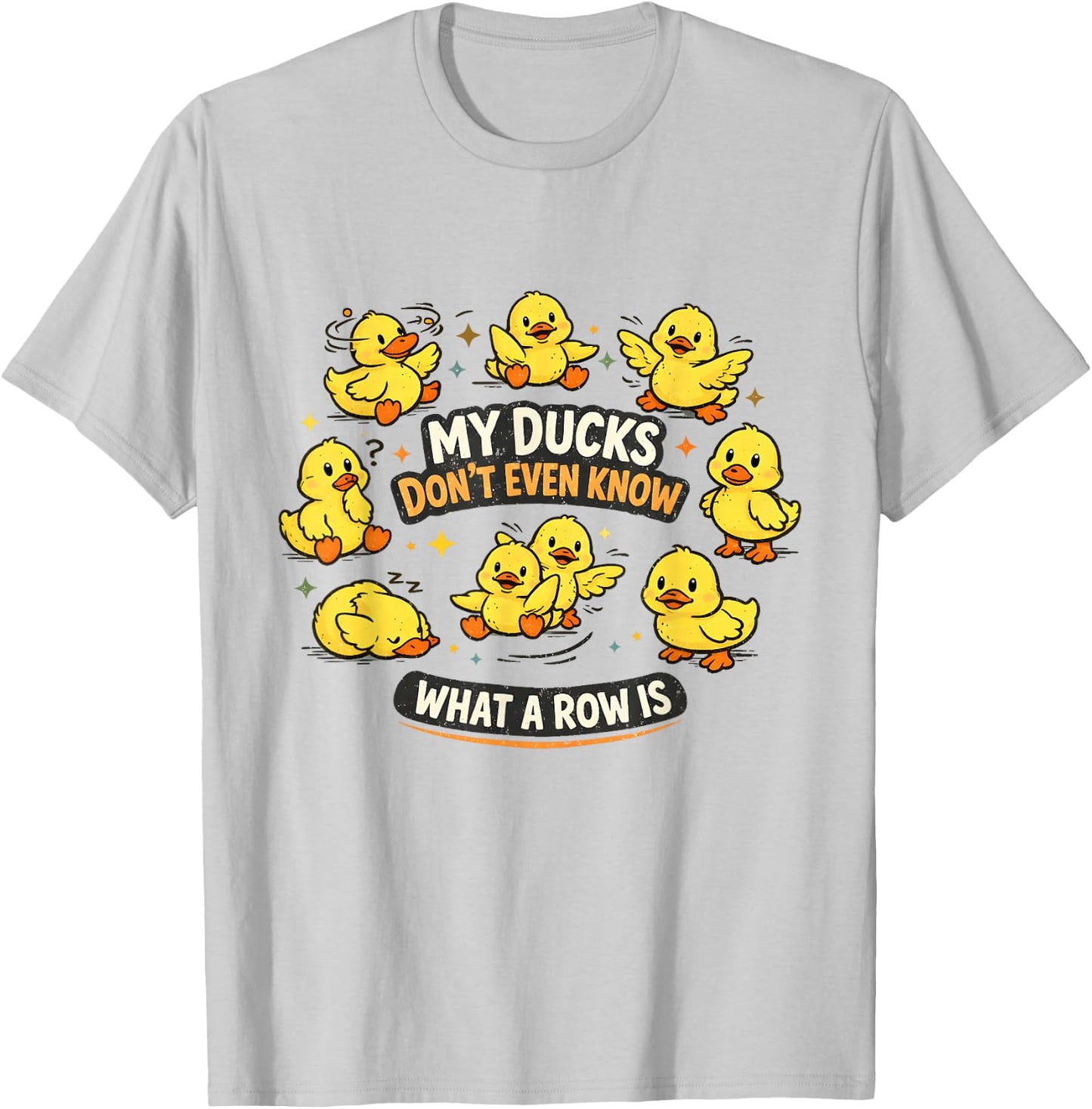 My Ducks Don't Even Know What A Row is Funny Mental Health T-Shirt - T-Shirt | Ash