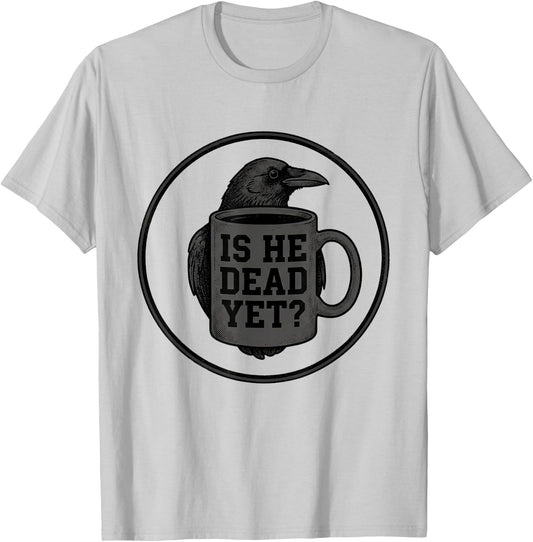 is He Vintage Dead Yet Men Raven Bird Dark Humor Work T-Shirt - T-Shirt | Ash