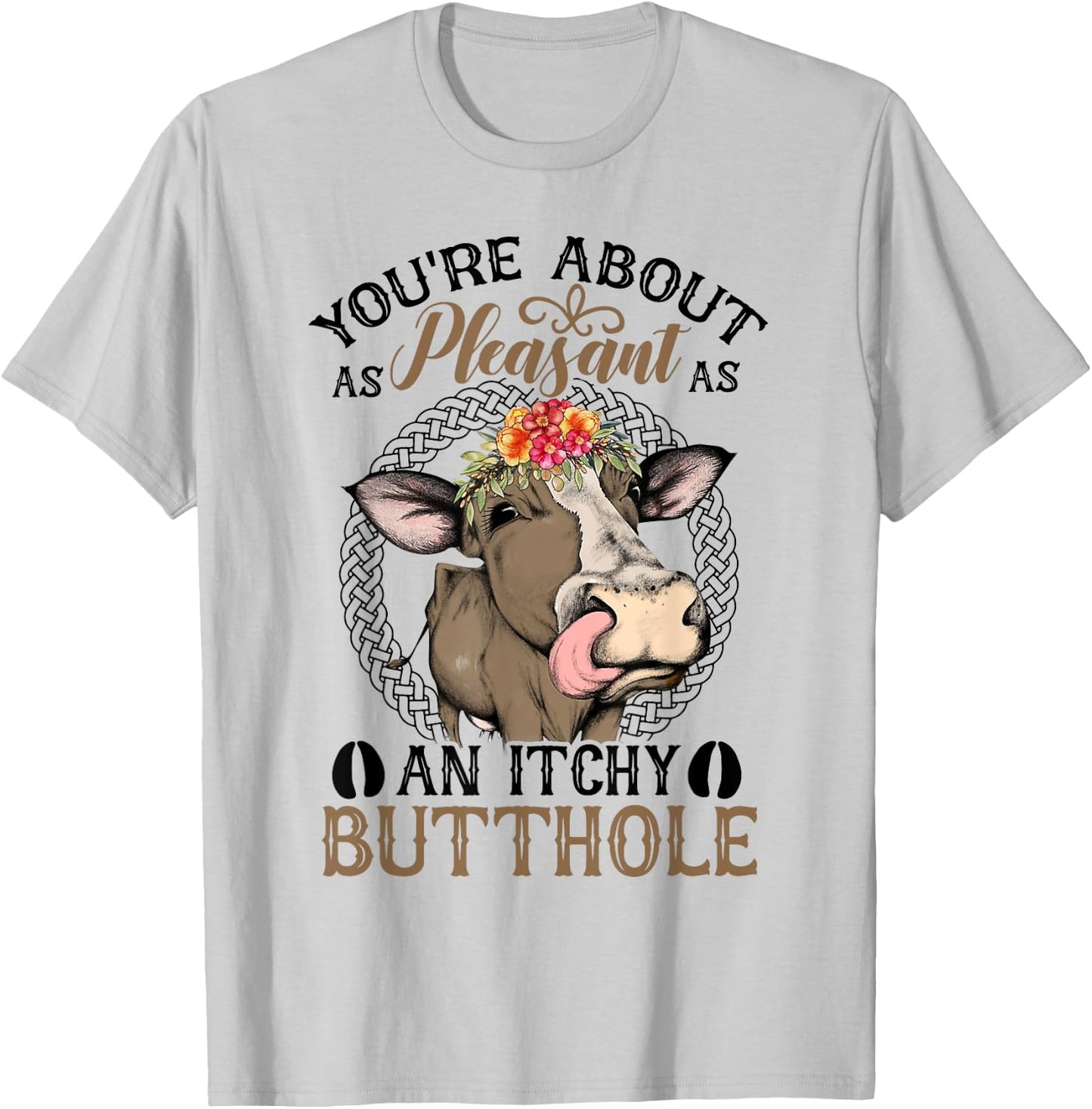 You're About As Pleasant As An Itchy Butthole T-Shirt - T-Shirt | Ash