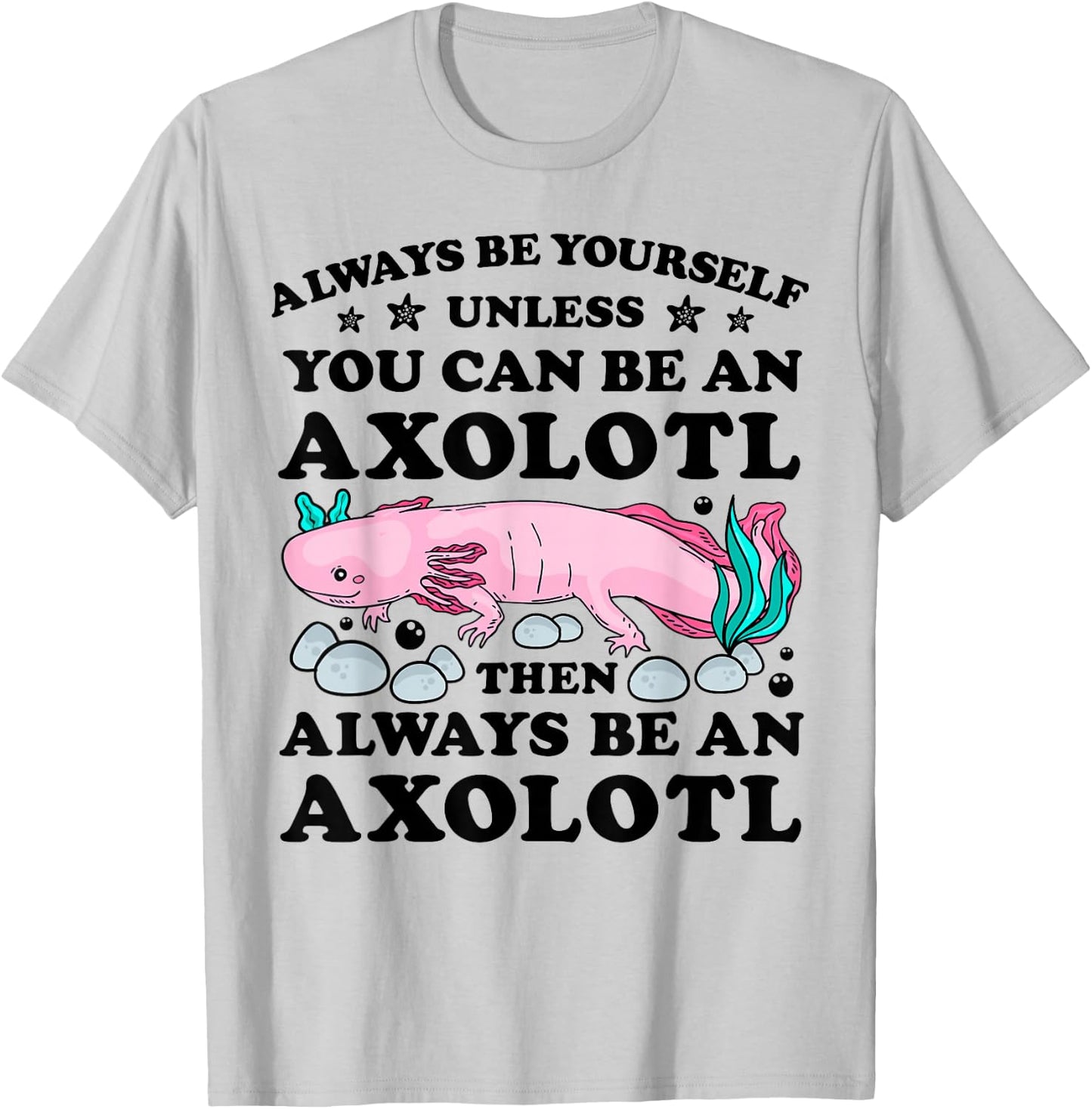 Always Be Yourself Unless You Can Be An Axoltl Boys Girls T-Shirt - T-Shirt | Ash