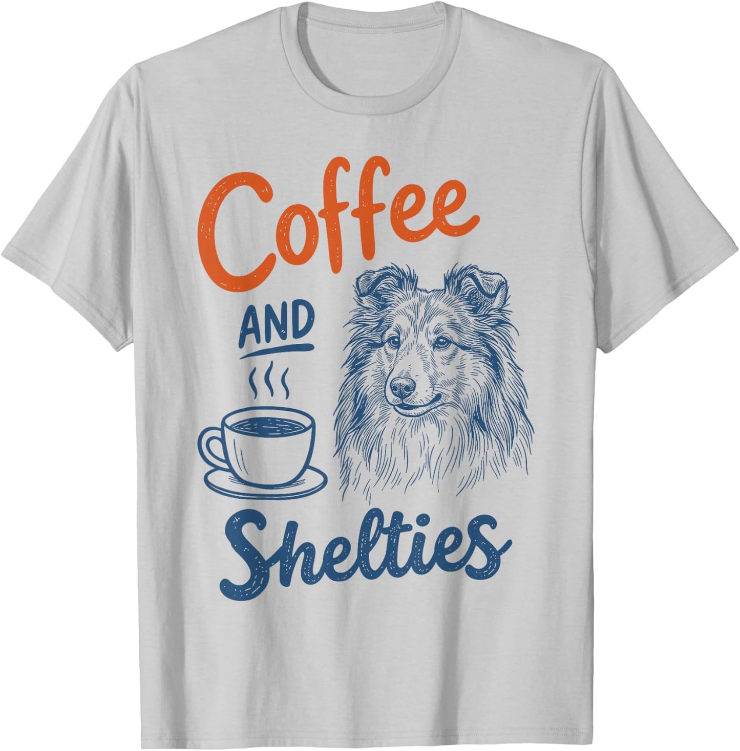 Coffee and Shetland Sheepdog Dog Owner Mom Dad Sheltie Lover T-Shirt - T-Shirt | Ash