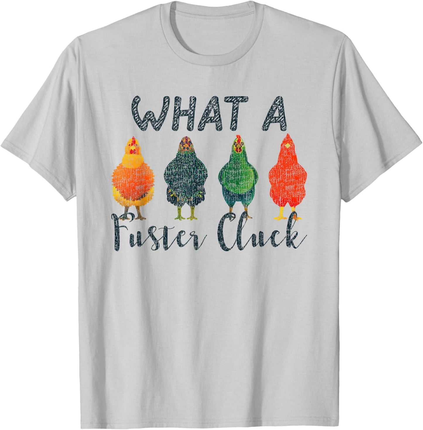 What A Fuster Cluck Chicken Funny Rooster T-Shirt - T-Shirt | Ash