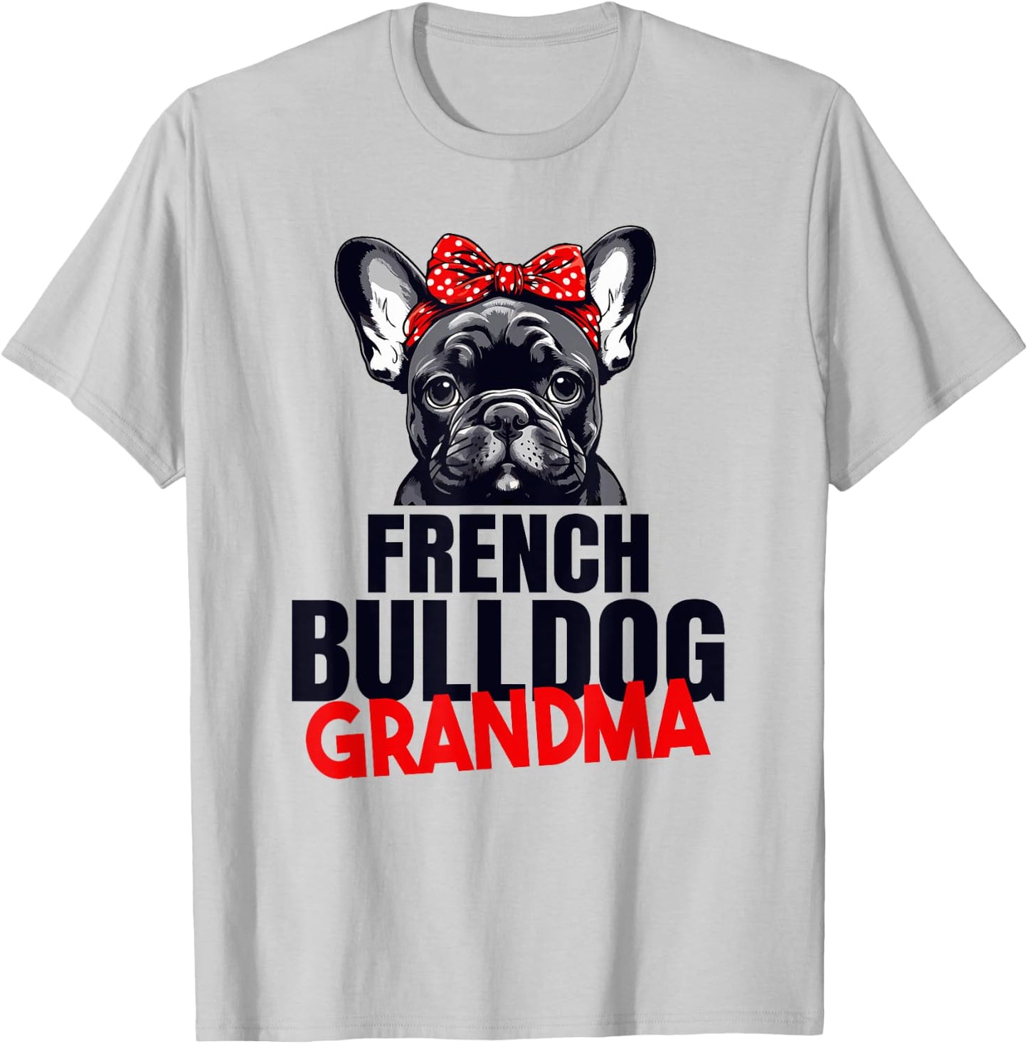 French Bulldog Grandma Frenchie Grandmother French T-Shirt - T-Shirt | Ash