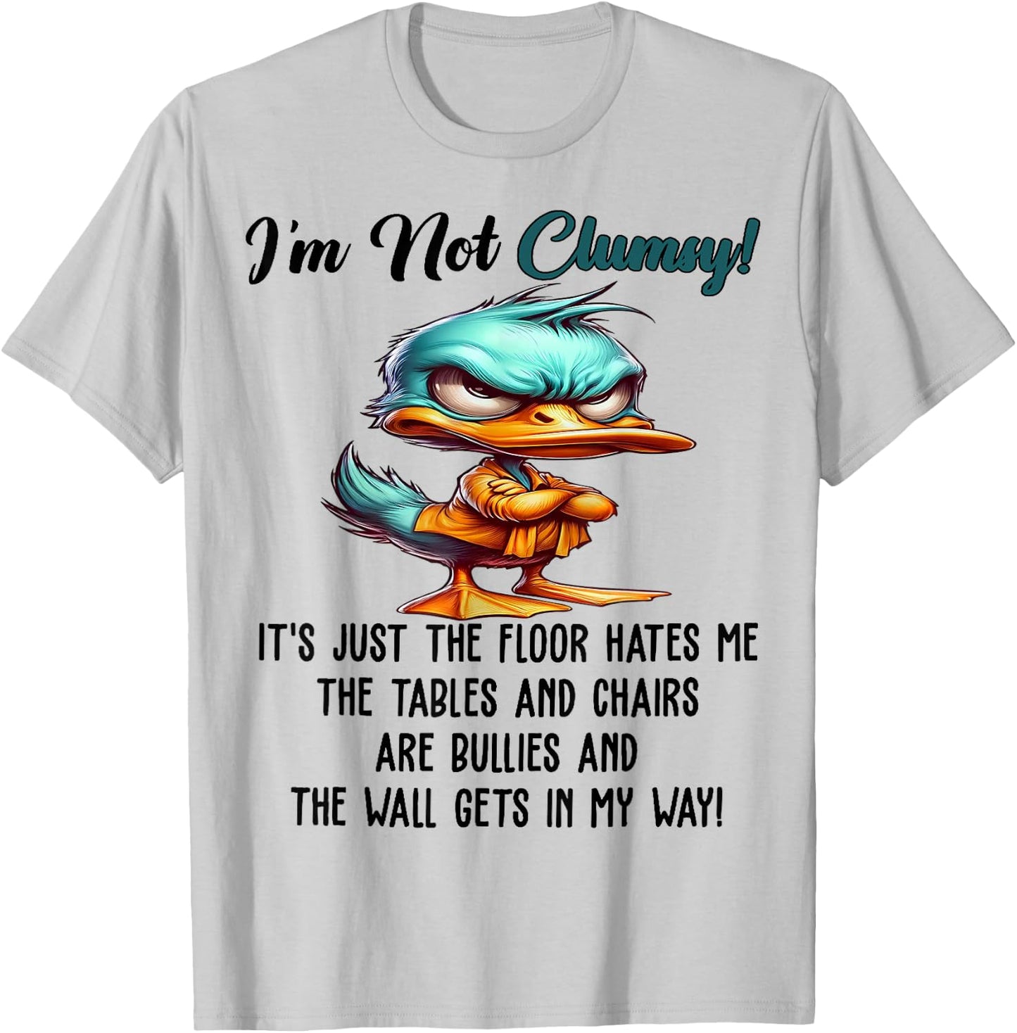 Cute Duck I'm Not Clumsy The Floor Just Hates Me The Table T-Shirt - T-Shirt | Ash