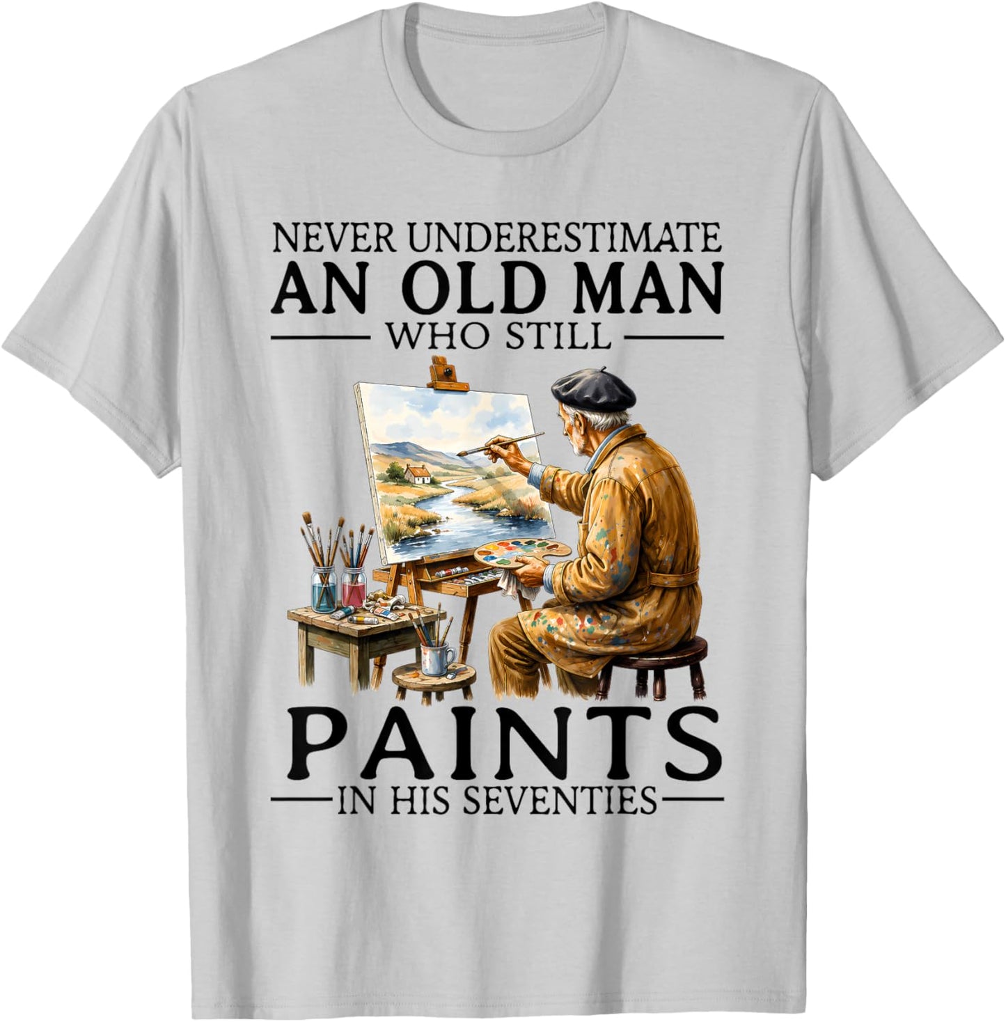 Never Underestimate an Old Man Still Paints in His Seventies T-Shirt - T-Shirt | Ash