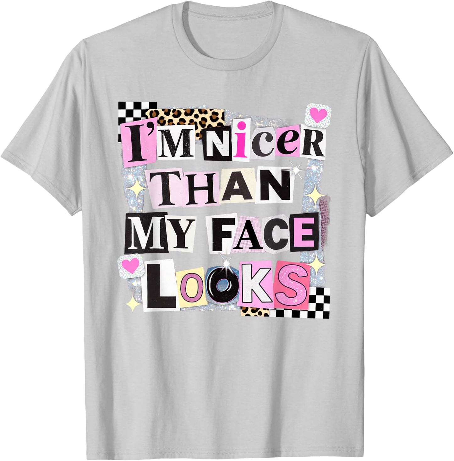 I'm Nicer Than My Face Looks Sarcastic Collage Art T-Shirt - T-Shirt | Ash