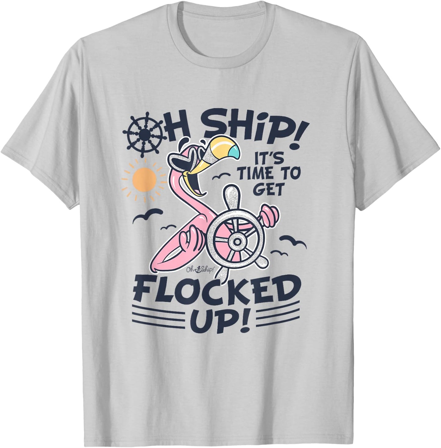 Oh Ship it's Time to Get Flocked Up! Flamingo Funny Cruise T-Shirt - T-Shirt | Ash