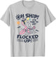 Oh Ship it's Time to Get Flocked Up! Flamingo Funny Cruise T-Shirt - T-Shirt | Ash