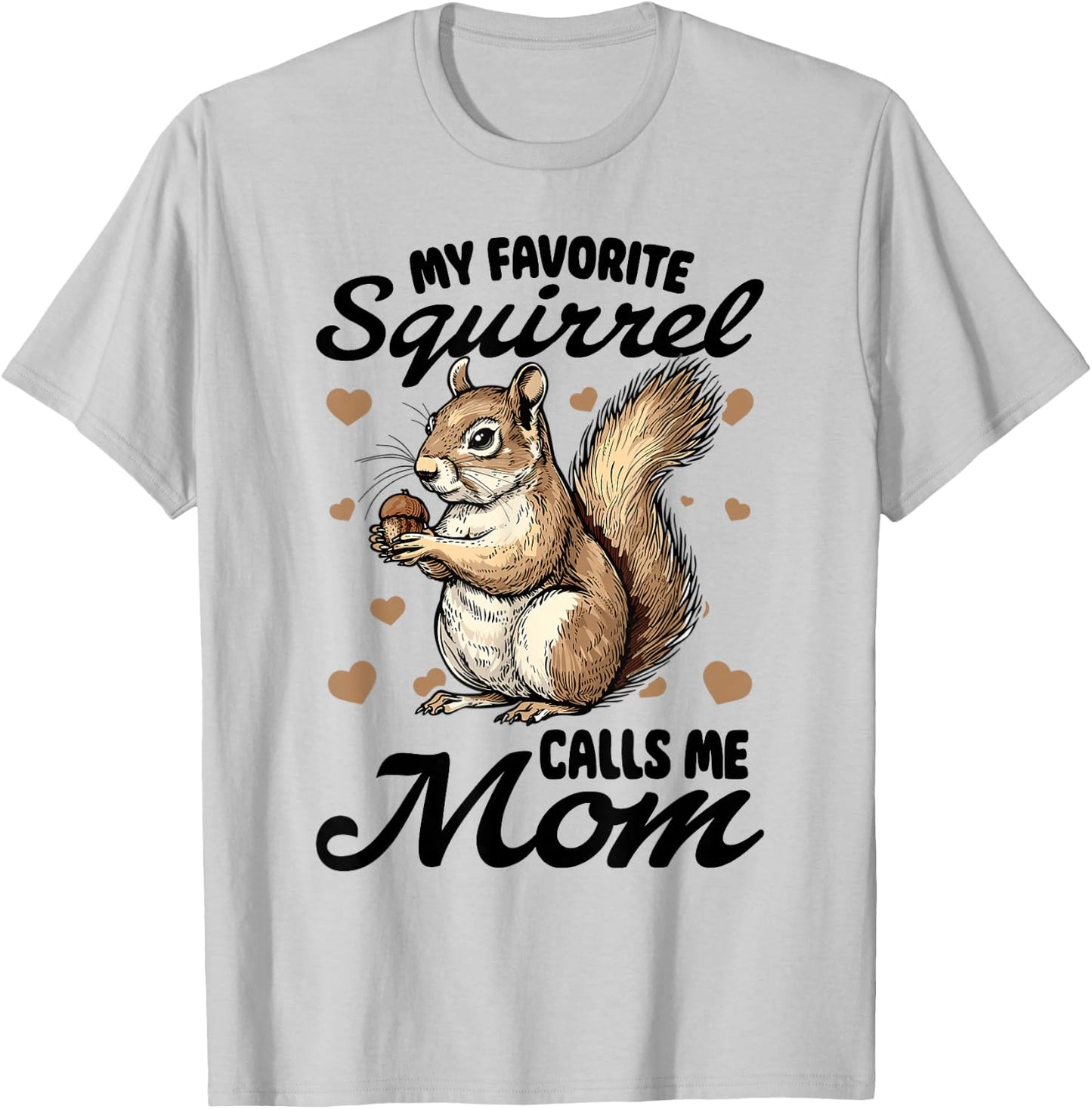 Funny Squirrel Animal My Favorite Squirrel Calls Me Mom T-Shirt - T-Shirt | Ash