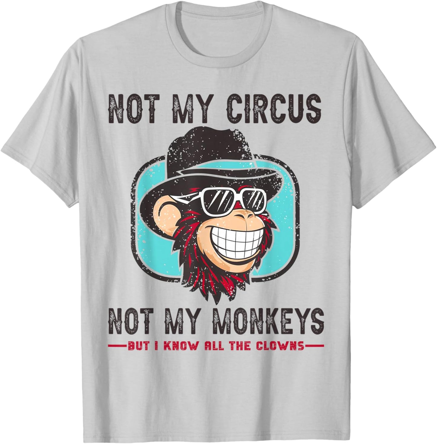 Not My Circus Not My Monkeys But I Know All The Clowns Men T-Shirt - T-Shirt | Ash