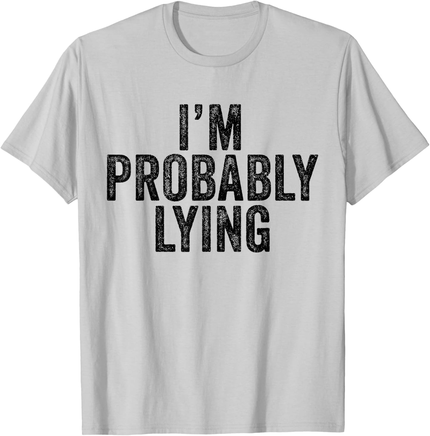I'm Probably Lying Liar Cheater Funny Sarcastic Vintage T-Shirt - T-Shirt | Ash