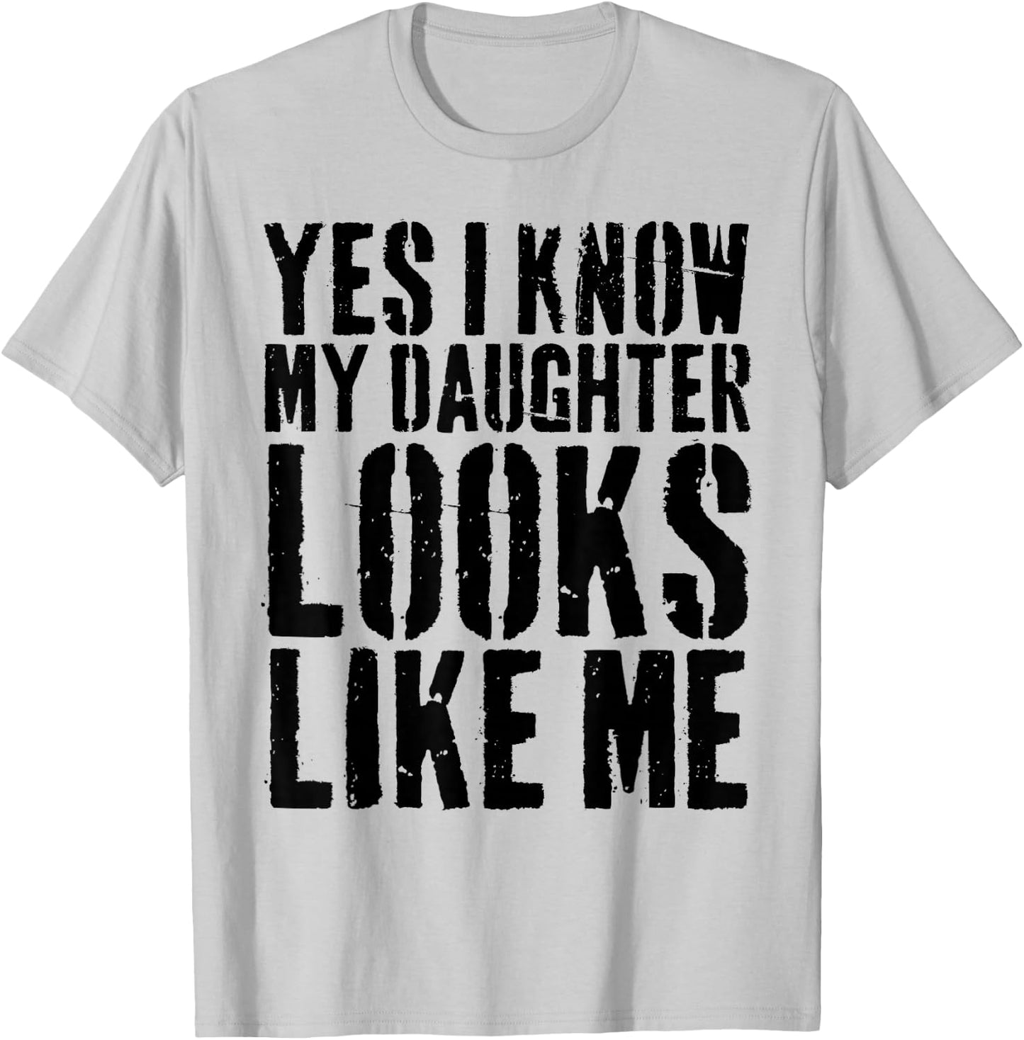 Yes I Know My Daughter Looks Like Me T-Shirt - T-Shirt | Ash