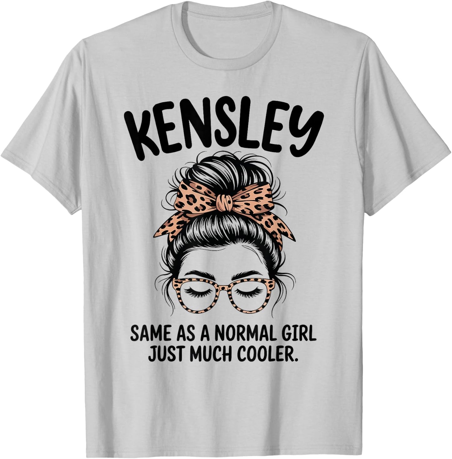 Kensley Same As A Normal Girl Just Much Cooler Girl Name T-Shirt - T-Shirt | Ash