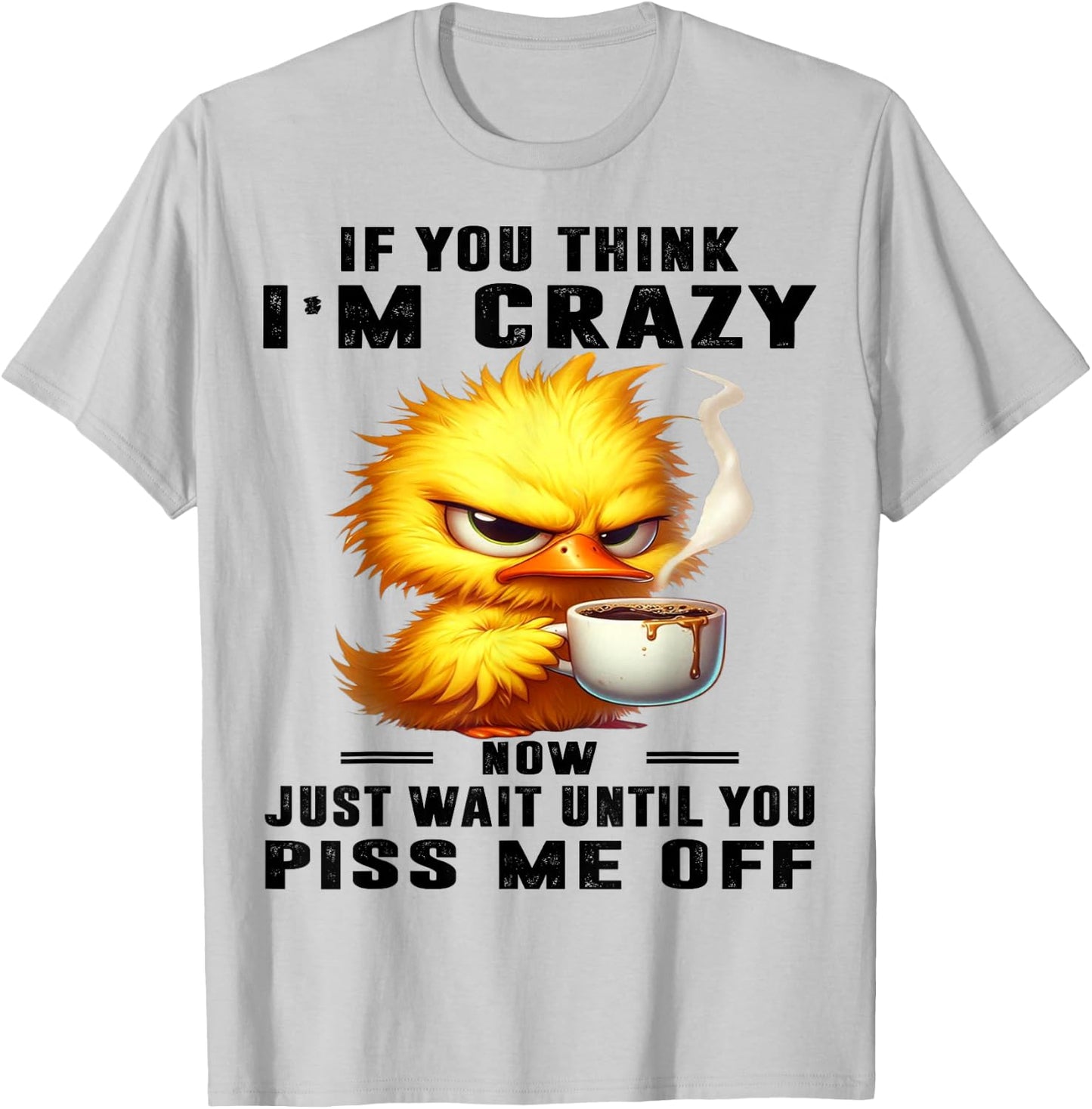 Cute Duck If You Think I'm Crazy T-Shirt - T-Shirt | Ash