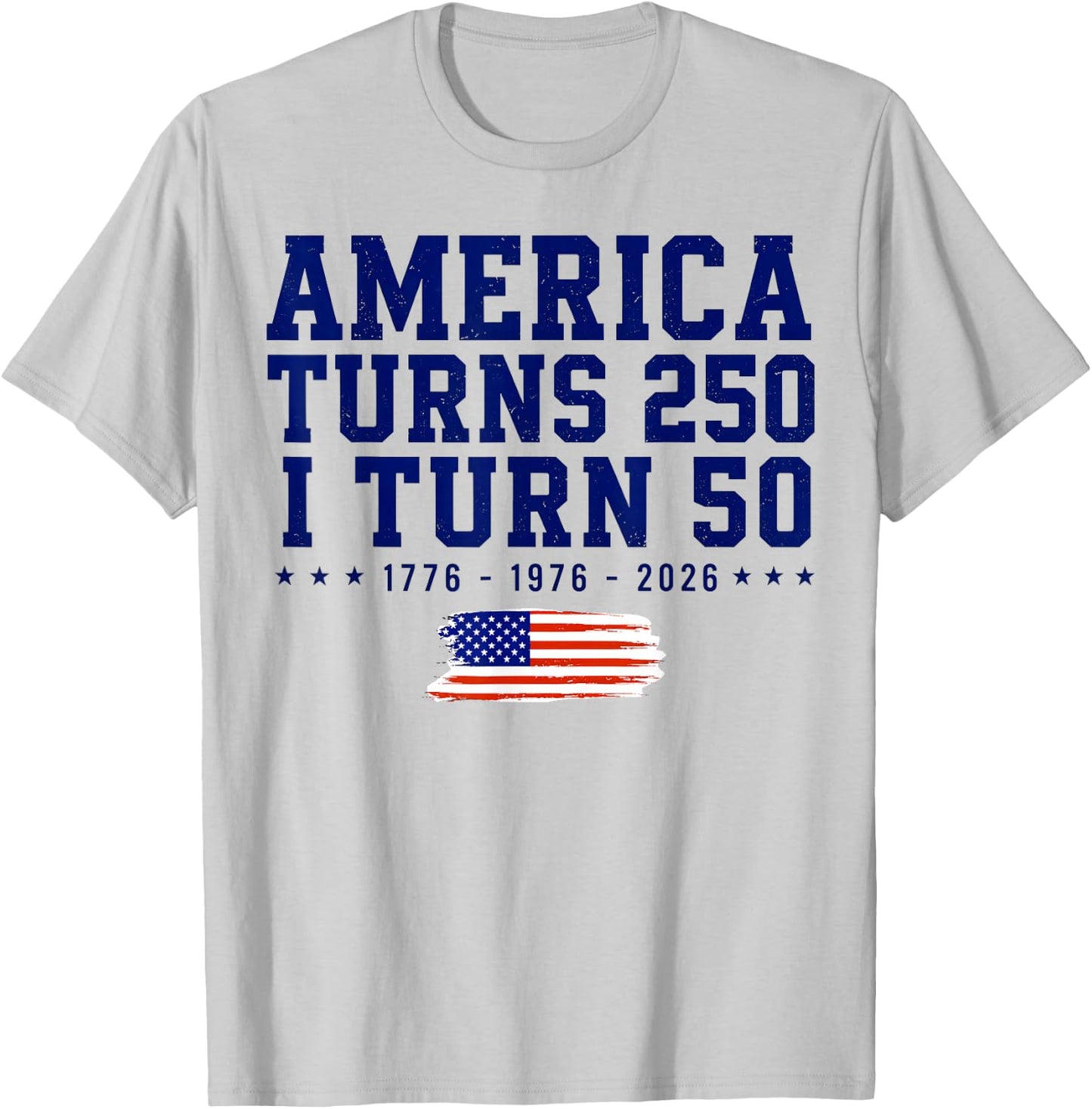 America Turns 250 i Turn 50 1776-2026 T-Shirt - T-Shirt | Ash