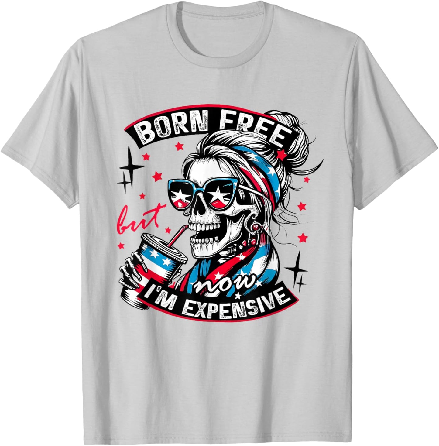 Born Free But Now I'm Expensive 4th of july Funny Skeleton T-Shirt - T-Shirt | Ash