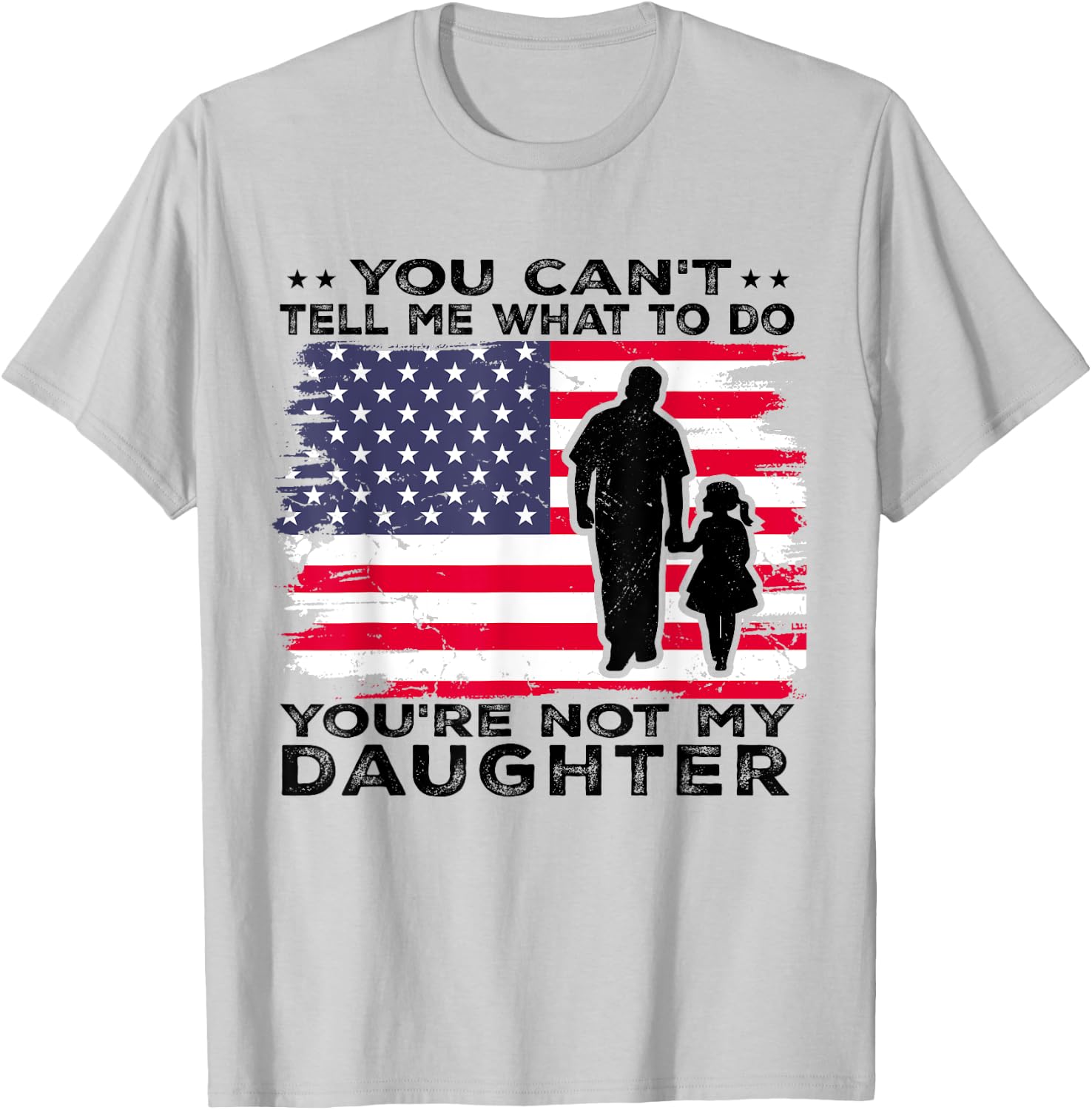 You Can't Tell Me What To Do You're Not My Daughter T-Shirt - T-Shirt | Ash