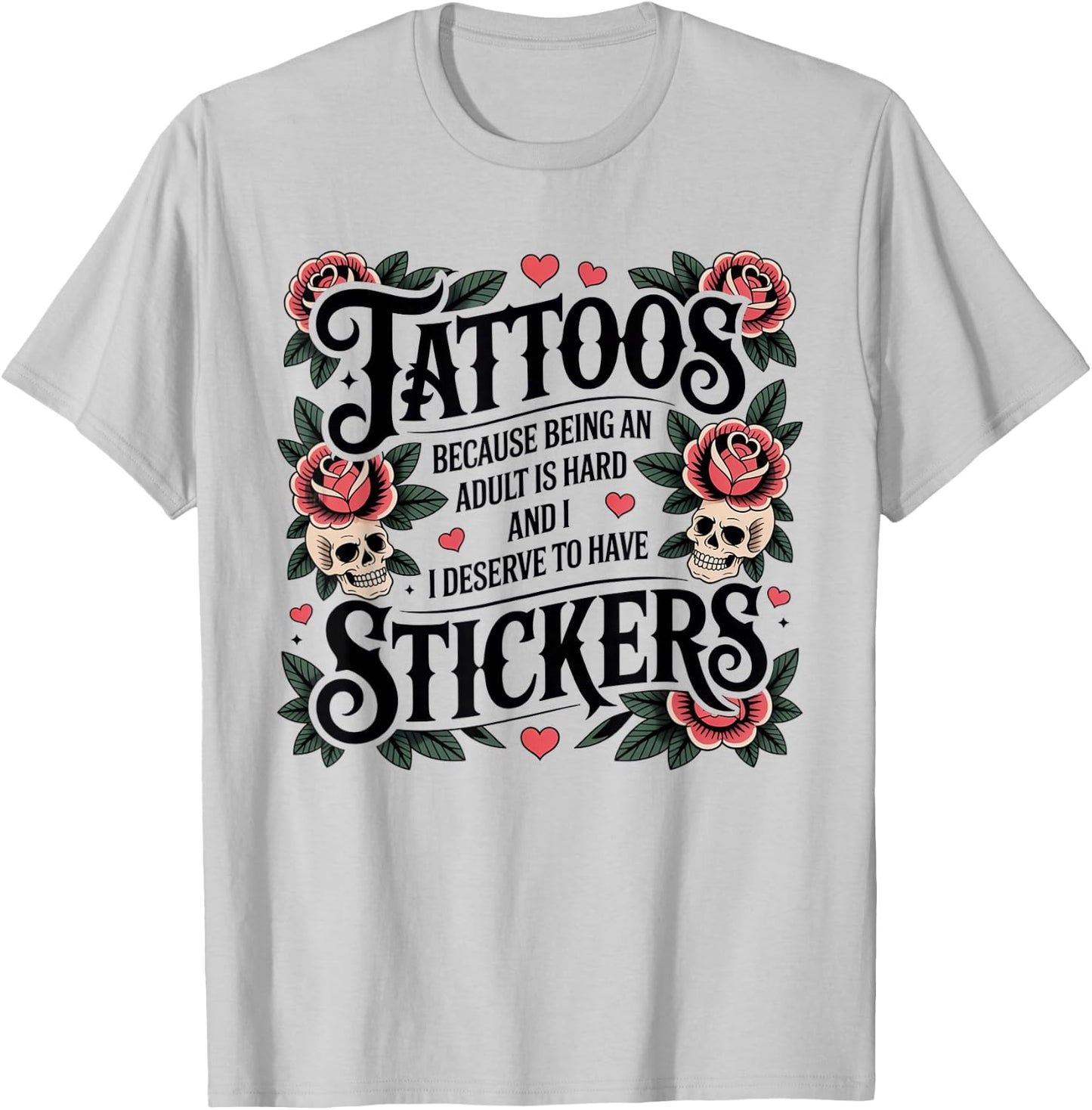 Tattoos Because Being Adult is Hard Funny Tattoo T-Shirt - T-Shirt | Ash