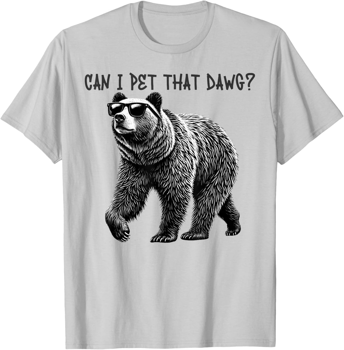 Can I Pet That Dawg Funny Bear T-Shirt - T-Shirt | Ash