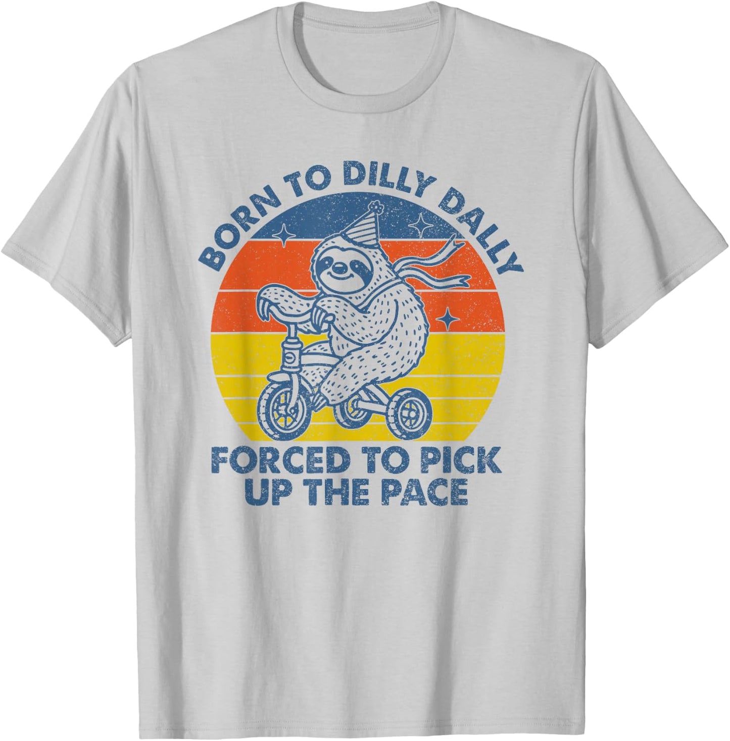 Born To Dilly Dally Forced To Pick Up The Pace Cute Sloth T-Shirt - T-Shirt | Ash