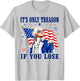 George Washington It's Only Treason If You Lose 4th of July T-Shirt - T-Shirt | Ash