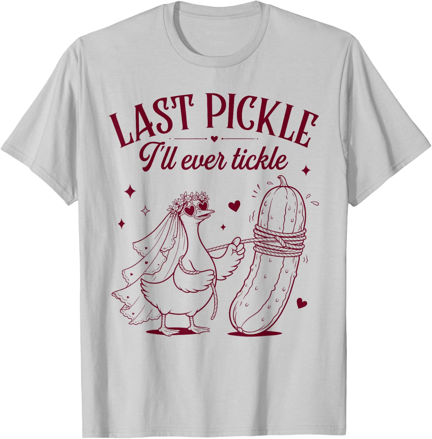 Bride to Be Bridal Silly Goose Last Pickle I'll Ever Tickle T-Shirt - T-Shirt | Ash