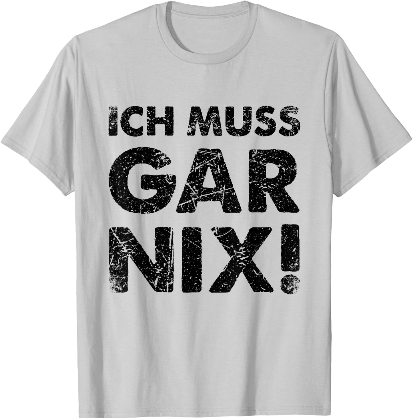 Ich Muss Gar Nichts Ich Muss Gar Nix , White, s T-Shirt - T-Shirt | Ash