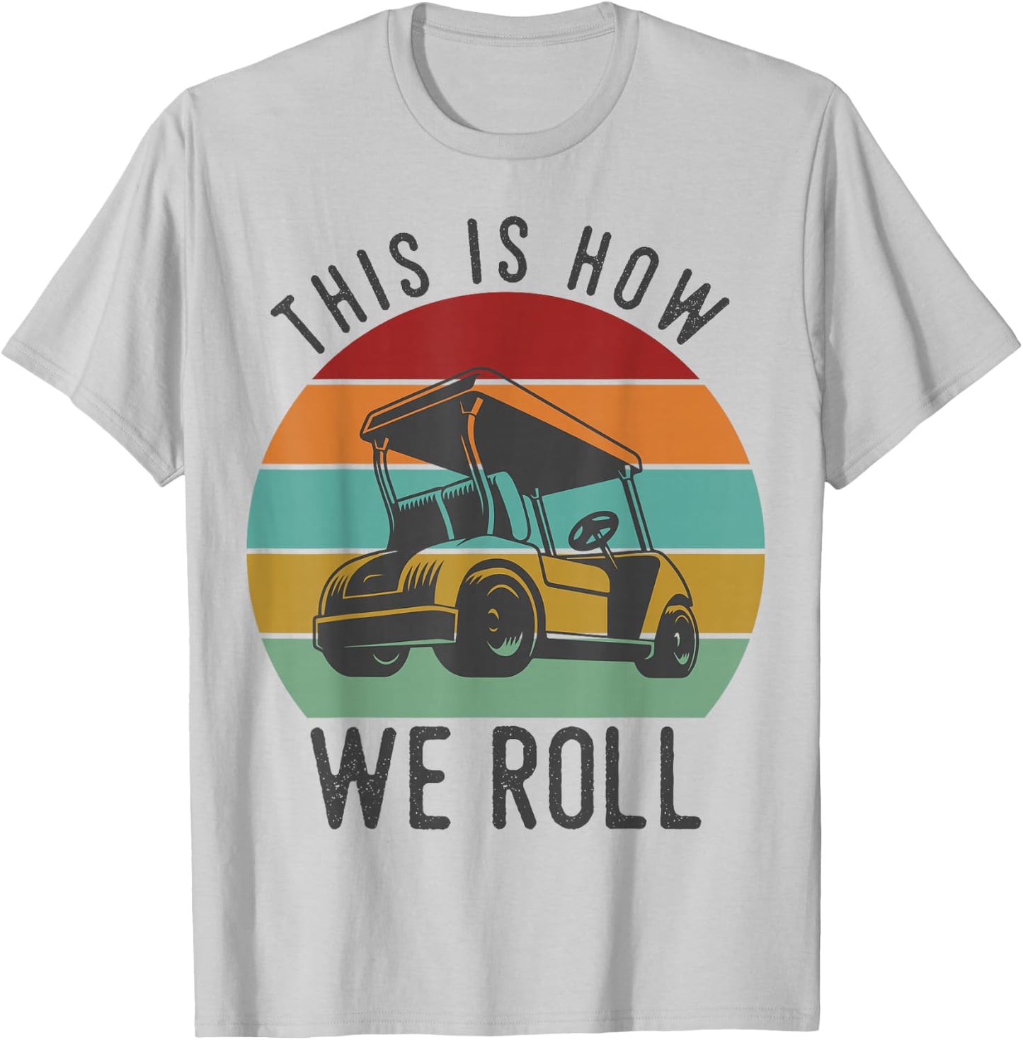 This is How We Roll Golf Cart Funny Golfers Player T-Shirt - T-Shirt | Ash