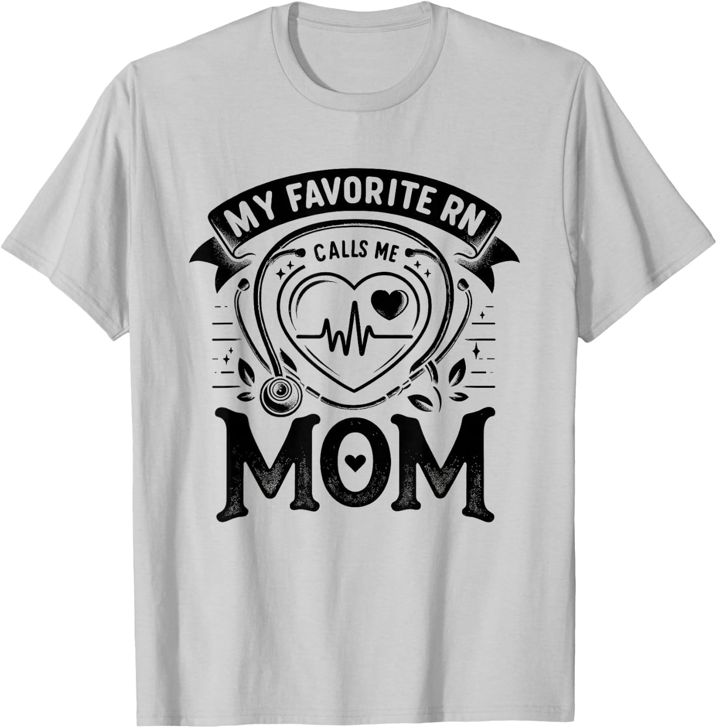 My Favorite RN Calls Me Mom Registered Nurse Mother NP T-Shirt - T-Shirt | Ash