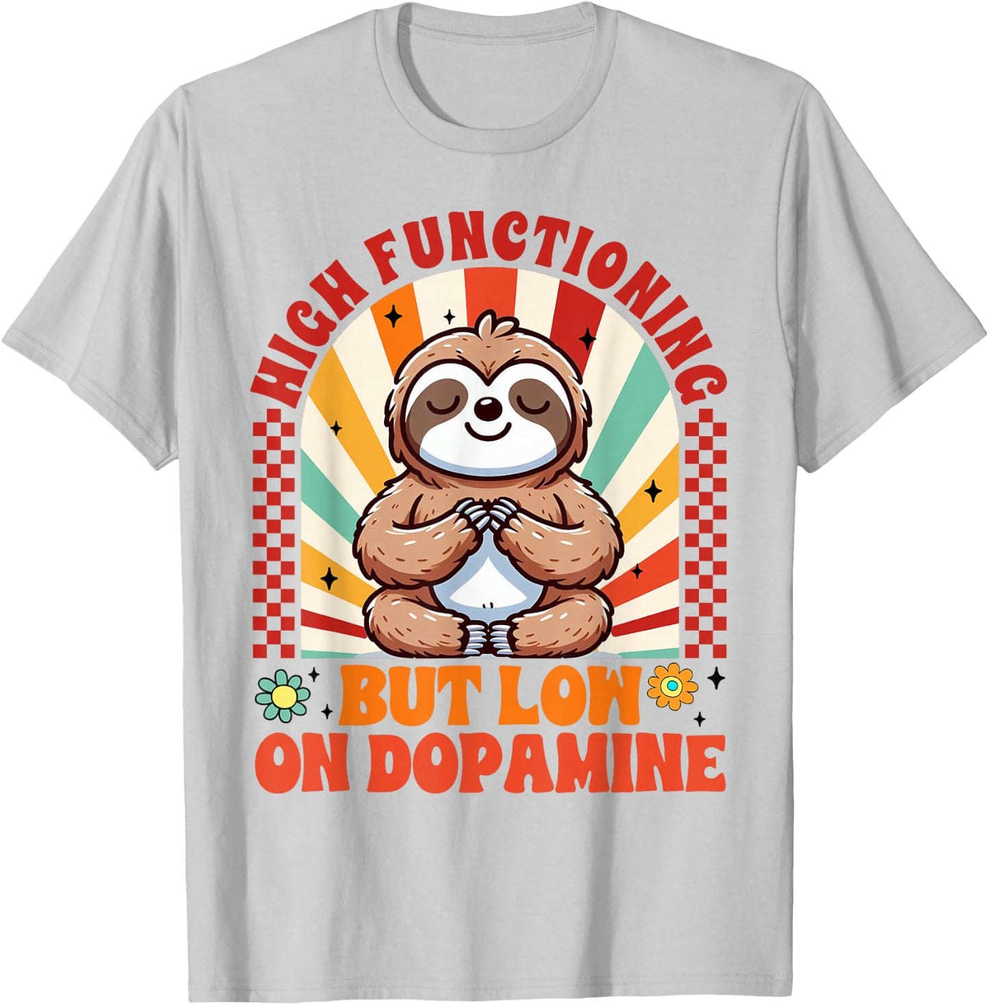 Mental Health ADHD High Functioning But Low On Dopamine T-Shirt - T-Shirt | Ash