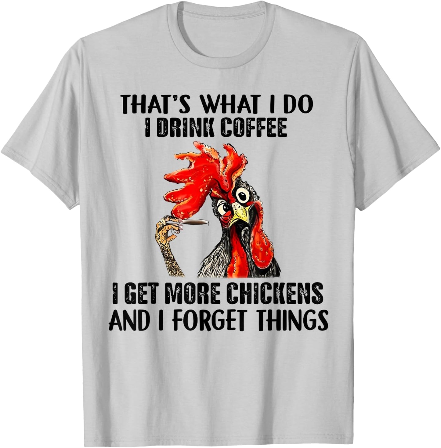That's What I Do I Drink Coffee I Get More Chickens T-Shirt - T-Shirt | Ash