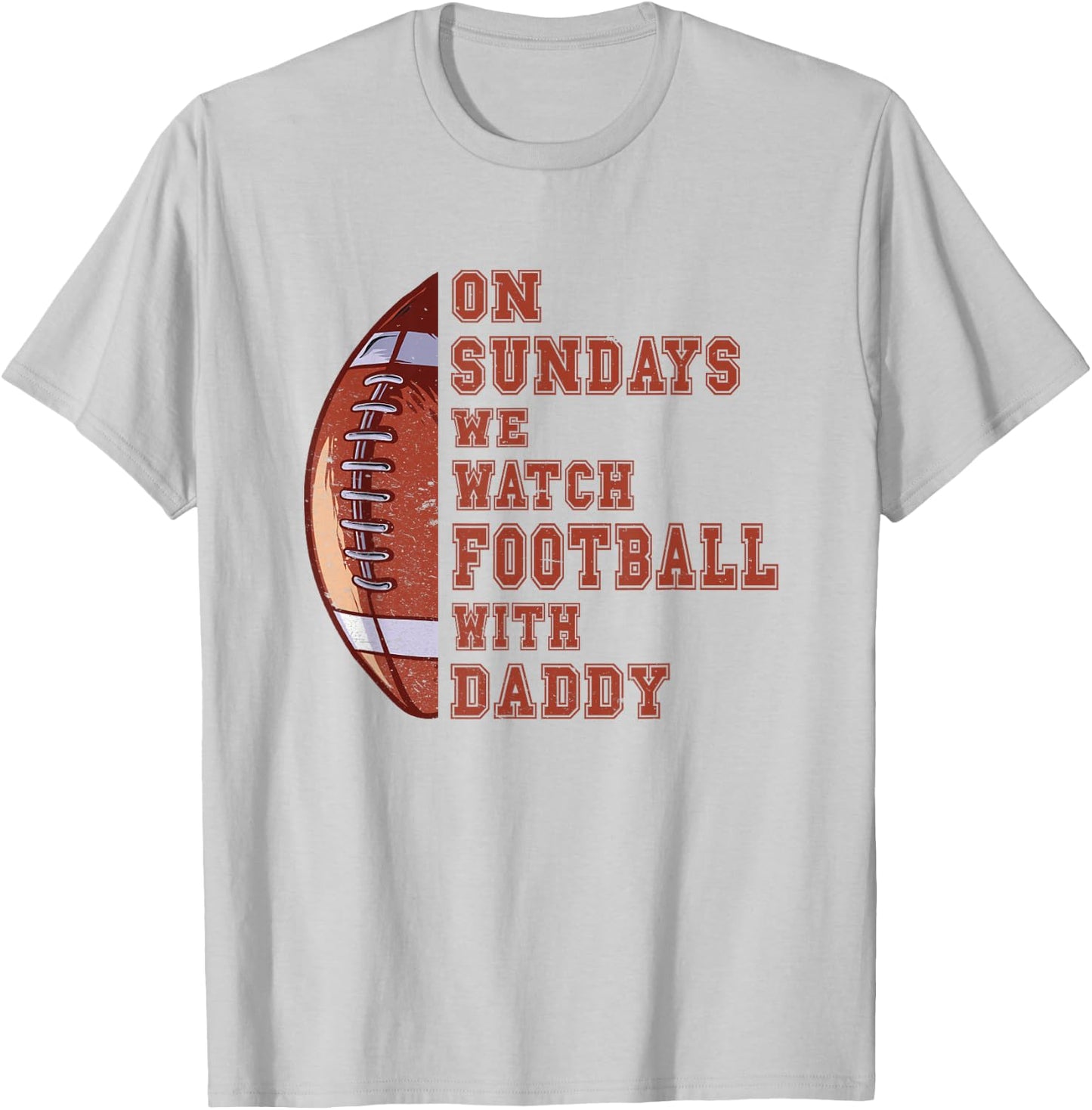 Funny Football On Sundays We Watch Football With Daddy T-Shirt - T-Shirt | Ash