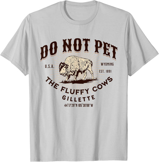 Do Not Pet the Fluffy Cows Gillette Wyoming Funny Bison T-Shirt - T-Shirt | Ash