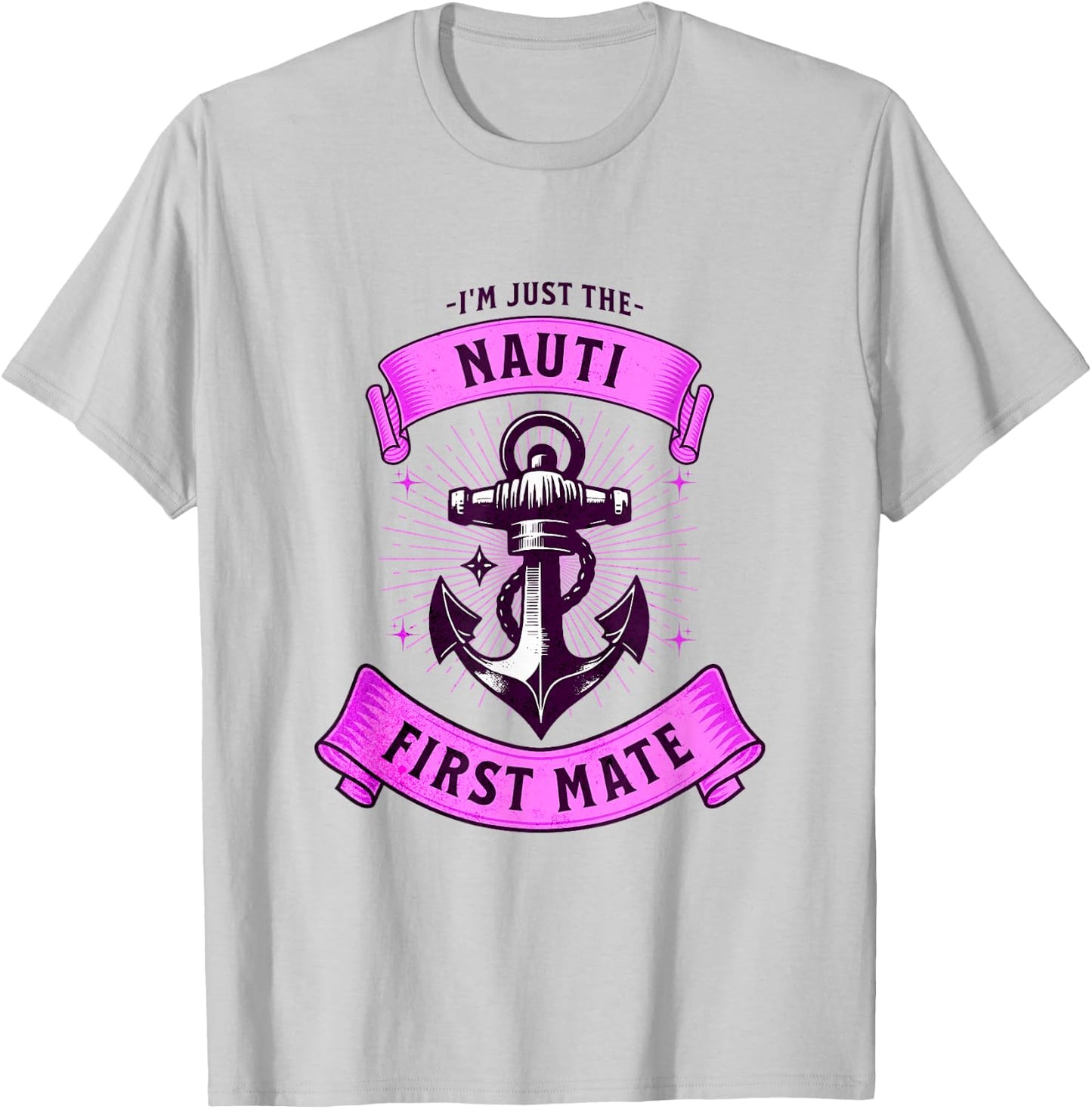 I'm Just The Naughty Nauti First Mate Funny Boating Outfit T-Shirt - T-Shirt | Ash