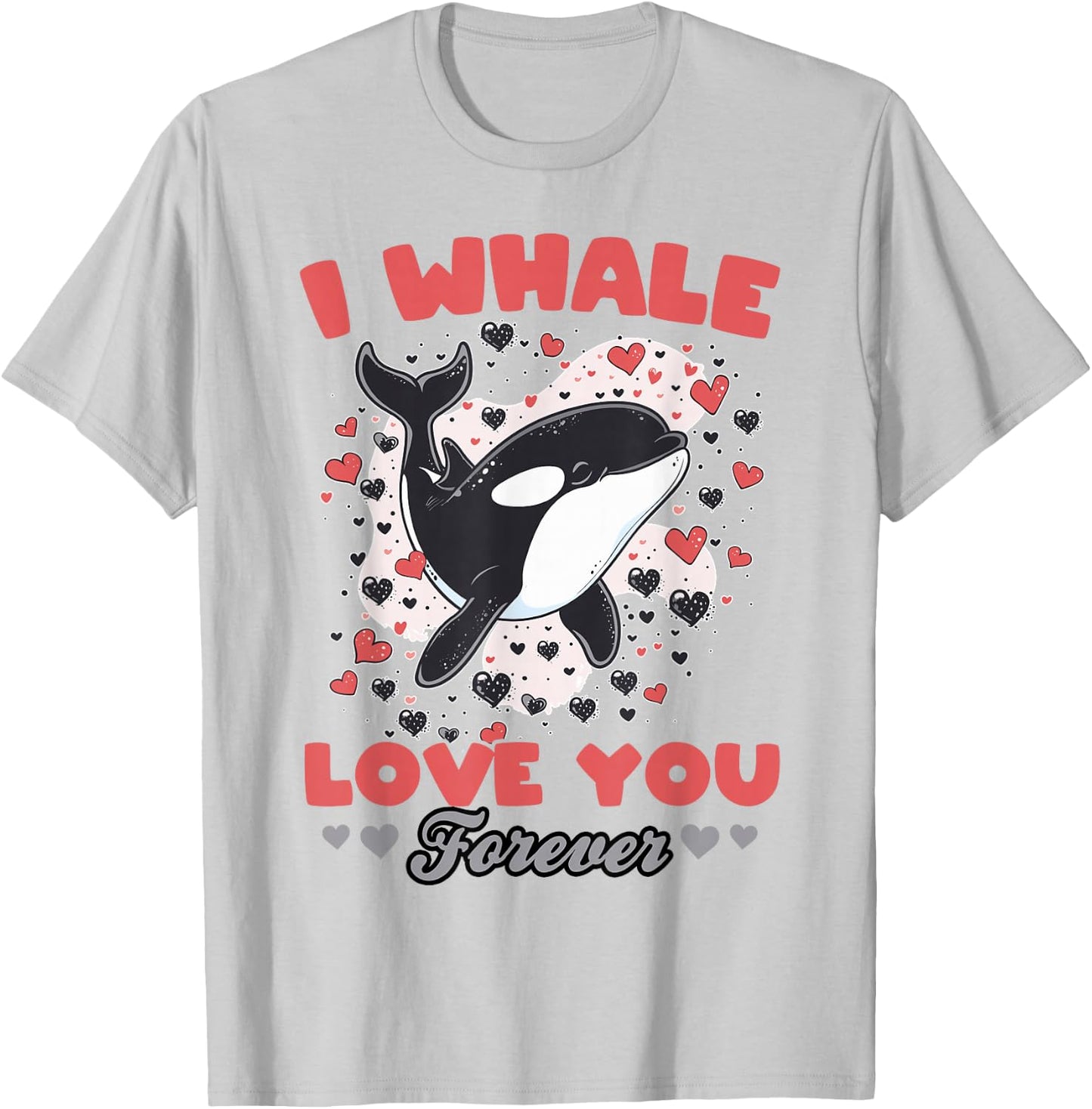 Funny Orca Animal I Whale Love You Forever T-Shirt - T-Shirt | Ash