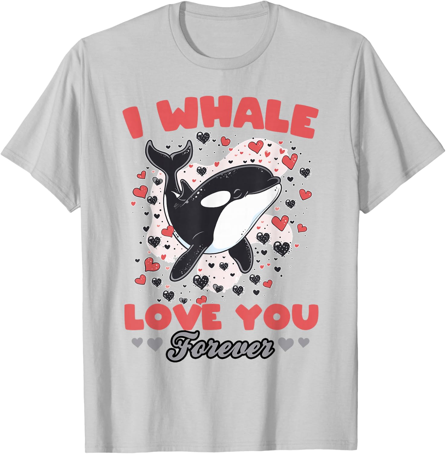 Funny Orca Animal I Whale Love You Forever T-Shirt - T-Shirt | Ash