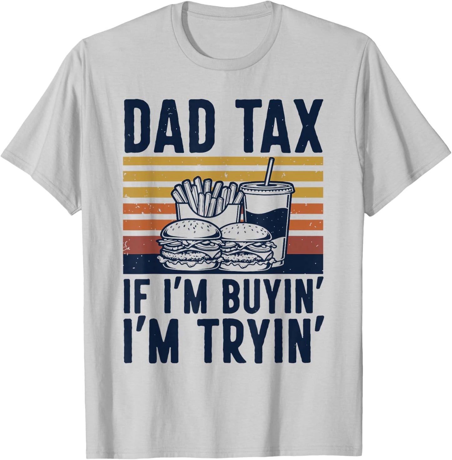 Funny Dad Tax If I'm Buyin I'm Tryin Retro Burger Fries Dad T-Shirt - T-Shirt | Ash