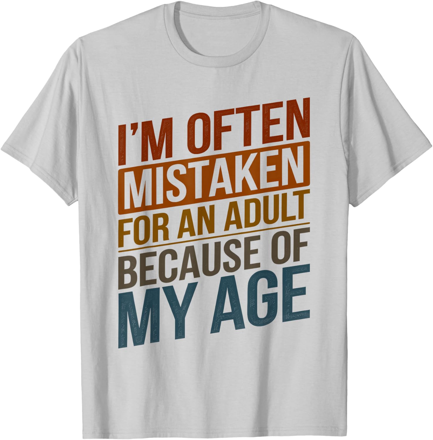 I'm Often Mistaken For An Adult Because Of My Age Funny T-Shirt - T-Shirt | Ash