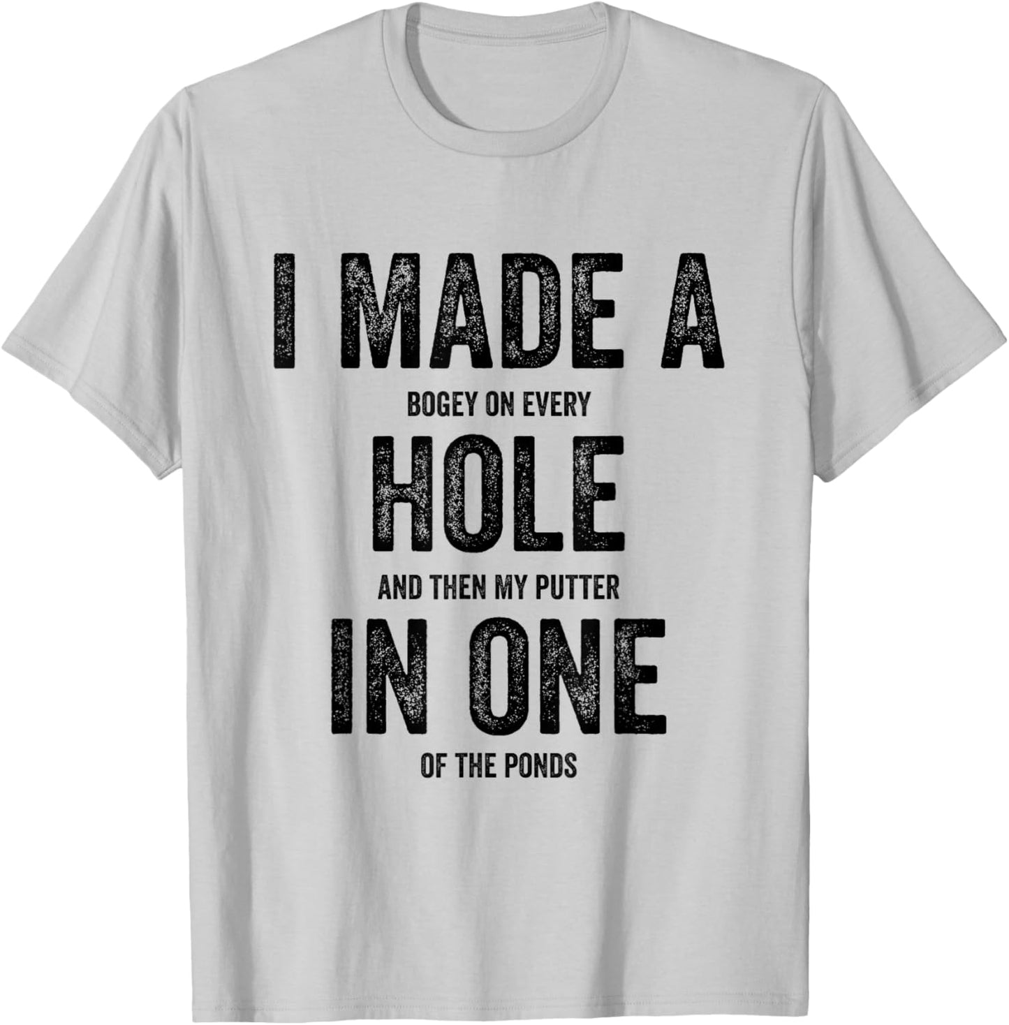Golfing Women Golf Player Men I Made A Hole In One T-Shirt - T-Shirt | Ash
