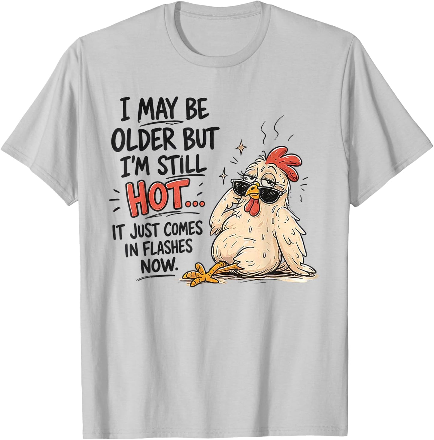 I May Be Older But I'm Still Hot Funny Chicken T-Shirt - T-Shirt | Ash