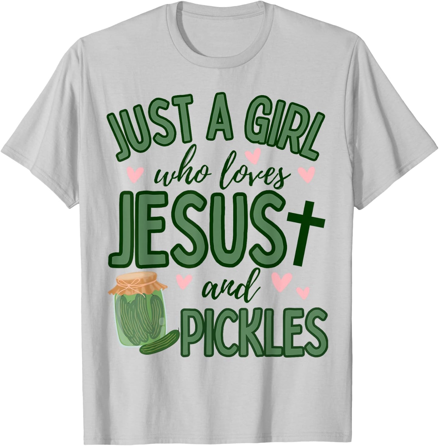 Just A Girl Who Loves Jesus and Pickles Funny Cute Faith T-Shirt - T-Shirt | Ash