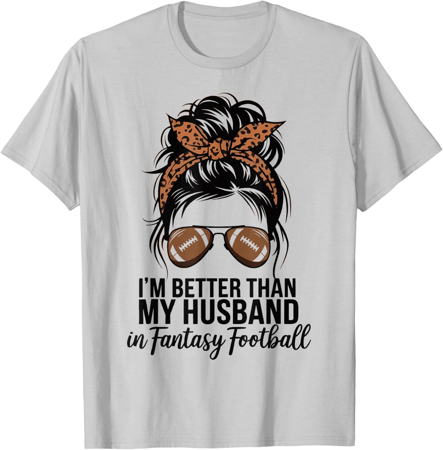I'm Better Than My Husband At Fantasy Football T-Shirt - T-Shirt | Ash