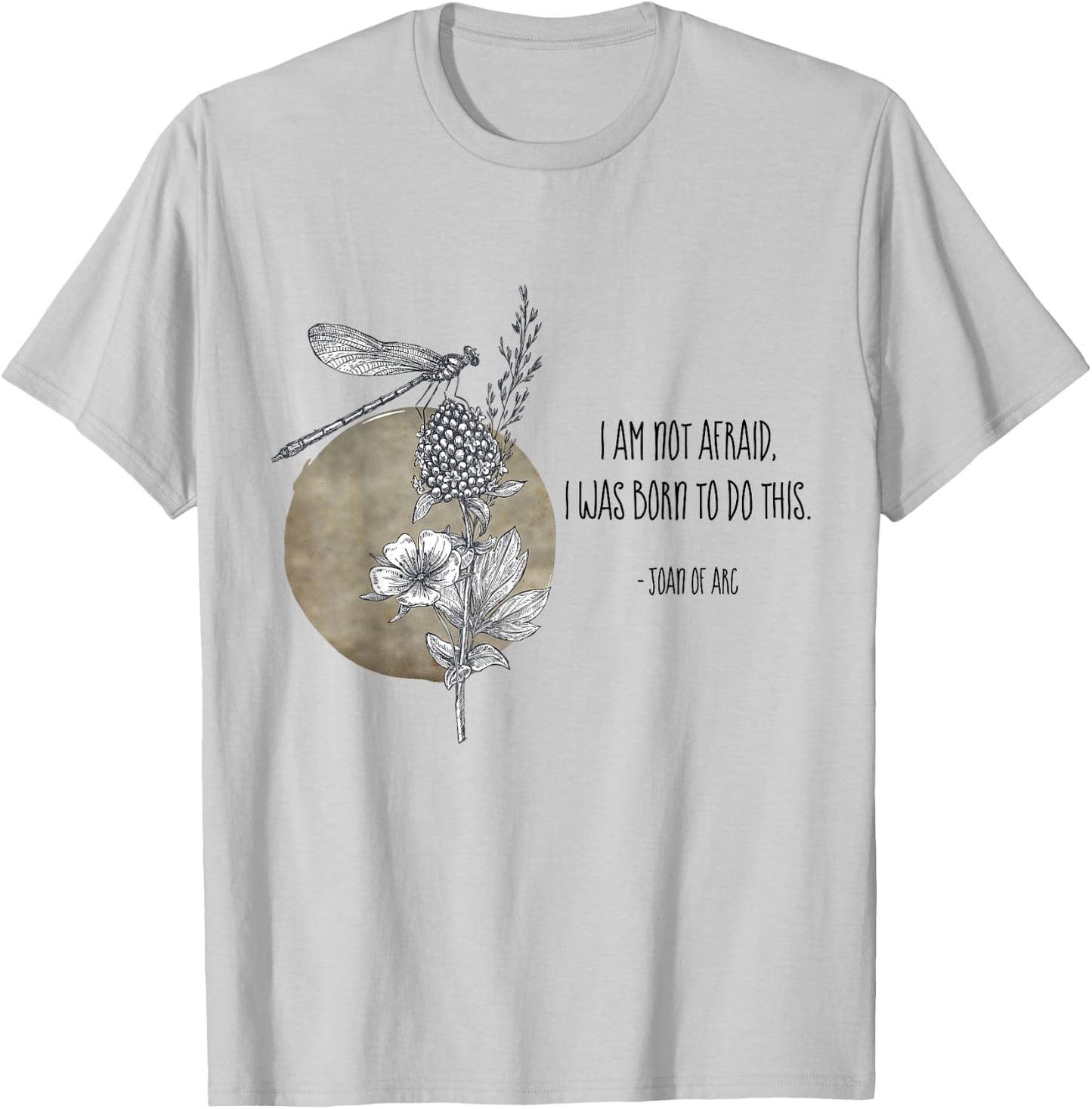 I Am Not Afraid I Was Born To Do This St Joan of Arc Quotes T-Shirt - T-Shirt | Ash